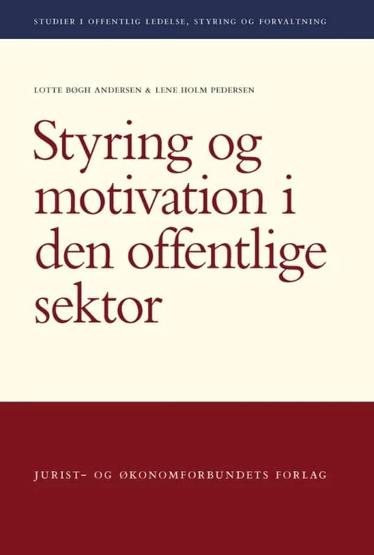 Styring og motivation i den offentlige sektor (2, 2014) | Lotte Bøgh Andersen,Lene Holm Pedersen
