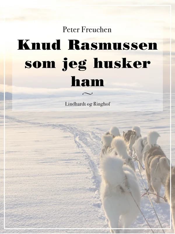Knud Rasmussen som jeg husker ham (0, 2017) | Peter Freuchen