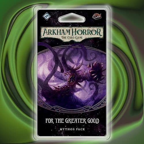 Arkham Horror LCG: Mythos Pack - The Circle Undone 3/6: For the Greater Good - FFG